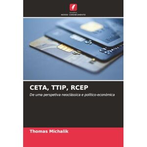 Michalik, Thomas CETA, TTIP, RCEP: De uma perspetiva neoclássica e político-económica Michalik, Thomas CETA, TTIP, RCEP: De uma perspetiva neoclássica e político-económica