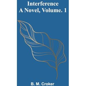 M Croker, B Little Women Or, Meg, Jo, Beth, and Amy (Edition1): A Novel, Vol. 1 M Croker, B Little Women Or, Meg, Jo, Beth, and Amy (Edition1): A Novel, Vol. 1