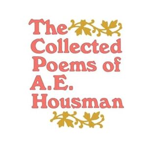 Housman, A. The Collected Poems of A. E. Housman Housman, A. The Collected Poems of A. E. Housman