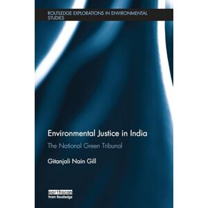 Gill, Gitanjali Environmental Justice in India: The National Green Tribunal (Routledge Explorations in Environmental Studies) Gill, Gitanjali Environmental Justice in India: The National Green Tribunal (Routledge Explorations in Environmental Studies)