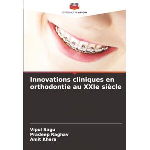 Sagu, Vipul Innovations cliniques en orthodontie au XXIe siècle Sagu, Vipul Innovations cliniques en orthodontie au XXIe siècle
