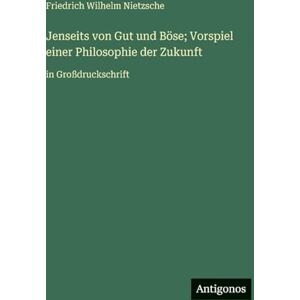 Nietzsche, Friedrich Wilhelm Jenseits von Gut und Böse; Vorspiel einer Philosophie der Zukunft: in Großdruckschrift Nietzsche, Friedrich Wilhelm Jenseits von Gut und Böse; Vorspiel einer Philosophie der Zukunft: in Großdruckschrift