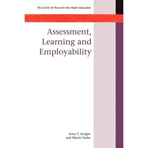 Knight; Yorke, Peter Assessment, Learning And Employability (Society for Research Into Higher Education) Knight; Yorke, Peter Assessment, Learning And Employability (Society for Research Into Higher Education)