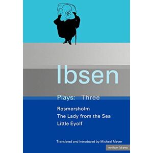 Ibsen, Henrik Ibsen Plays Three ( Rosmersholm / The Lady from the Sea / Little Eyolf): Rosmersholm; Little Eyolf and Lady from the Sea Ibsen, Henrik Ibsen Plays Three ( Rosmersholm / The Lady from the Sea / Little Eyolf): Rosmersholm; Little Eyolf and Lady from the Sea
