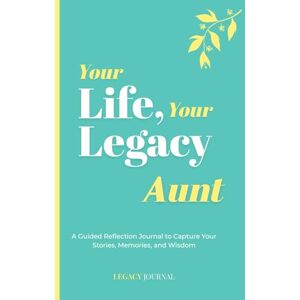 Legacy, John Your Life, Your Legacy — Aunt: A Guided Reflection Journal to Capture Your Stories, Memories, and Wisdom (Legacy Series) Legacy, John Your Life, Your Legacy — Aunt: A Guided Reflection Journal to Capture Your Stories, Memories, and Wisdom (Legacy Series)