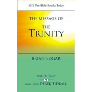 Edgar, Dr Brian The Message of the Trinity: Life In God (The Bible Speaks Today Themes) Edgar, Dr Brian The Message of the Trinity: Life In God (The Bible Speaks Today Themes)