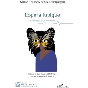 Mbemba Loumpangou, GladysThélise L’opéra lupique: Chronique d’une maladie sans fin Mbemba Loumpangou, GladysThélise L’opéra lupique: Chronique d’une maladie sans fin