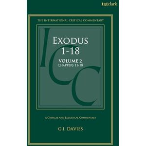 Davies, Graham I. Exodus 1-18: A Critical and Exegetical Commentary: Volume 2: Chapters 11-18 (International Critical Commentary) Davies, Graham I. Exodus 1-18: A Critical and Exegetical Commentary: Volume 2: Chapters 11-18 (International Critical Commentary)