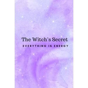 Callaghan, Nichole The Witch’s Secret: Everything Is Energy Callaghan, Nichole The Witch’s Secret: Everything Is Energy