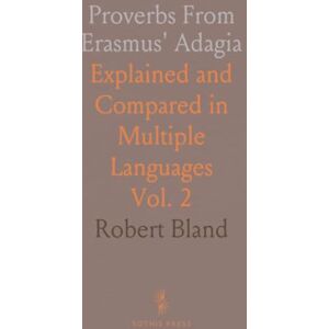 Robert, Bland Proverbs From Erasmus' Adagia: Explained and Compared in Multiple Languages Robert, Bland Proverbs From Erasmus' Adagia: Explained and Compared in Multiple Languages