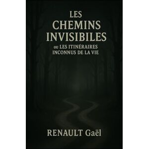 RG Les Chemins Invisibles: ou les itinéraires inconnus de la vie RG Les Chemins Invisibles: ou les itinéraires inconnus de la vie
