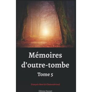 de Chateaubriand, François-René Mémoires d'outre-tombe tome 5 de Chateaubriand, François-René Mémoires d'outre-tombe tome 5