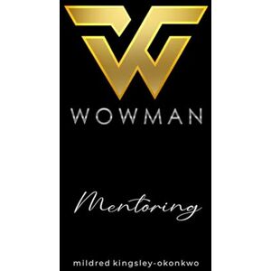 Kingsley-Okonkwo, Mildred WOWMAN MENTORING (WOWMAN SERIES) Kingsley-Okonkwo, Mildred WOWMAN MENTORING (WOWMAN SERIES)