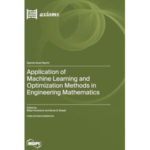 Application of Machine Learning and Optimization Methods in Engineering Mathematics Application of Machine Learning and Optimization Methods in Engineering Mathematics