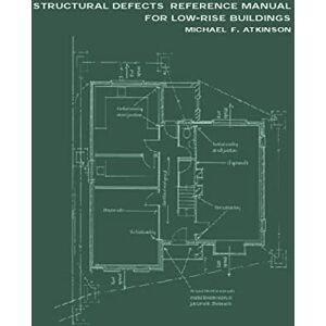 Atkinson, Michael F. Structural Defects Reference Manual for Low-Rise Buildings Atkinson, Michael F. Structural Defects Reference Manual for Low-Rise Buildings