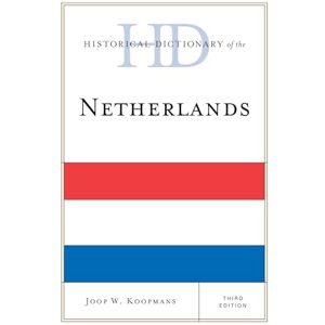 Rowman & Littlefield Publishers Historical Dictionary of the Netherlands (Historical Dictionaries of Europe) Rowman & Littlefield Publishers Historical Dictionary of the Netherlands (Historical Dictionaries of Europe)