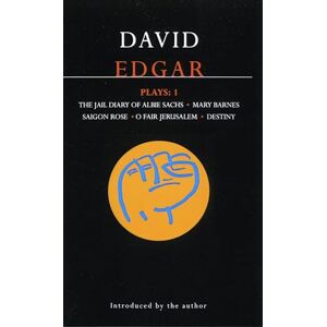 Edgar, David Edgar Plays: 1: Jail Diary of Albie Sachs; Mary Barnes; Saigon Rose; O Fair Jerusalem; Destiny: v.1 (Contemporary Dramatists) Edgar, David Edgar Plays: 1: Jail Diary of Albie Sachs; Mary Barnes; Saigon Rose; O Fair Jerusalem; Destiny: v.1 (Contemporary Dramatists)