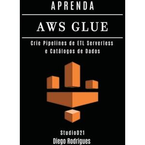 Rodrigues, Diego APRENDA AWS GLUE: Crie Pipelines de ETL Serverless e Catálogos de Dados (Data Extreme Brasil) Rodrigues, Diego APRENDA AWS GLUE: Crie Pipelines de ETL Serverless e Catálogos de Dados (Data Extreme Brasil)