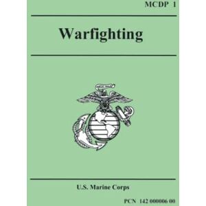 U.S. Marine Corps WARFIGHTING (Marine Corps Doctrinal Publication 1) U.S. Marine Corps WARFIGHTING (Marine Corps Doctrinal Publication 1)