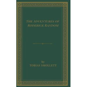 Smollett, Tobias The Adventures of Roderick Random: A Naval Picaresque Adventure Tale; Unabridged Edition Smollett, Tobias The Adventures of Roderick Random: A Naval Picaresque Adventure Tale; Unabridged Edition