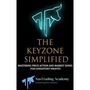 Johnson, Romario KEY ZONE SIMPLIFIED: Mastering Key Zones, The Ultimate Guide to Profitable Trading Strategies: A Beginner's Guide to Trading Tools and Tactics, Money ... (3-in-1 Trading Essentials for Beginners) Johnson, Romario KEY ZONE SIMPLIFIED: Mastering Key Zones, The Ultimate Guide to Profitable Trading Strategies: A Beginner's Guide to Trading Tools and Tactics, Money ... (3-in-1 Trading Essentials for Beginners)