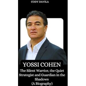 DAVILA, CODY YOSSI COHEN: The Silent Warrior, the Quiet Strategist and Guardian in the Shadows (A Biography) DAVILA, CODY YOSSI COHEN: The Silent Warrior, the Quiet Strategist and Guardian in the Shadows (A Biography)