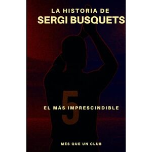 Lince La historia de Sergio Busquets: El más imprescindible (MÉS QUE UN CLUB) Lince La historia de Sergio Busquets: El más imprescindible (MÉS QUE UN CLUB)