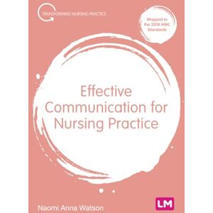Watson, Naomi Anna Effective Communication for Nursing Practice (Transforming Nursing Practice Series) Watson, Naomi Anna Effective Communication for Nursing Practice (Transforming Nursing Practice Series)