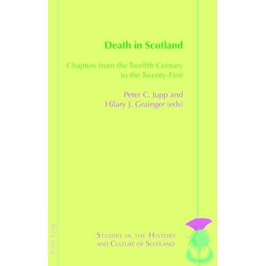 Jupp Death in Scotland: Chapters From the Twelfth Century to the Twenty-First: 9 (Studies in the History and Culture of Scotland) Jupp Death in Scotland: Chapters From the Twelfth Century to the Twenty-First: 9 (Studies in the History and Culture of Scotland)