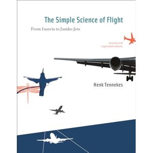 Henk Tennekes Simple Science of Flight: From Insects to Jumbo Jets (The MIT Press) (The Simple Science of Flight) Henk Tennekes Simple Science of Flight: From Insects to Jumbo Jets (The MIT Press) (The Simple Science of Flight)