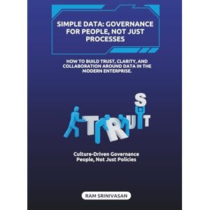 Srinivasan, Ram Simple Data: Governance for People, Not Just Processes Srinivasan, Ram Simple Data: Governance for People, Not Just Processes