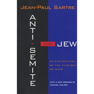 Sartre, Jean-Paul Anti-Semite and Jew: An Exploration of the Etiology of Hate Sartre, Jean-Paul Anti-Semite and Jew: An Exploration of the Etiology of Hate