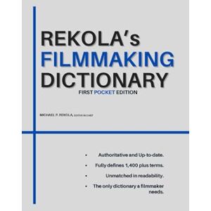 Rekola, Michael P. Rekola's Filmmaking Dictionary: First Pocket Edition Rekola, Michael P. Rekola's Filmmaking Dictionary: First Pocket Edition