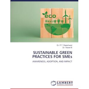 Rajeshwari, Dr. P.T. SUSTAINABLE GREEN PRACTICES FOR SMEs: AWARENESS, ADOPTION, AND IMPACT Rajeshwari, Dr. P.T. SUSTAINABLE GREEN PRACTICES FOR SMEs: AWARENESS, ADOPTION, AND IMPACT
