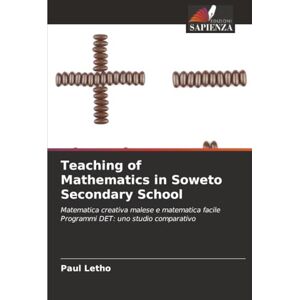 Letho, Paul Teaching of Mathematics in Soweto Secondary School: Matematica creativa malese e matematica facile Programmi DET: uno studio comparativo Letho, Paul Teaching of Mathematics in Soweto Secondary School: Matematica creativa malese e matematica facile Programmi DET: uno studio comparativo