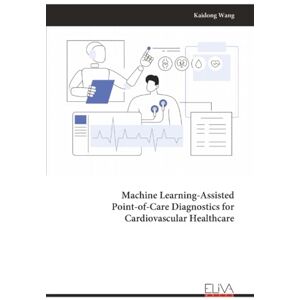 Wang, Kaidong Machine Learning-Assisted Point-of-Care Diagnostics for Cardiovascular Healthcare Wang, Kaidong Machine Learning-Assisted Point-of-Care Diagnostics for Cardiovascular Healthcare