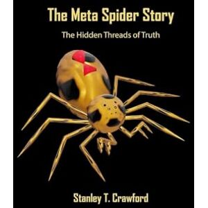 Stanley The Meta Spider Story: The Hidden Threads of Truth Stanley The Meta Spider Story: The Hidden Threads of Truth