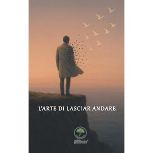 Ginkgo Editorial L’Arte di lasciar andare: Lascia andare il rumore della mente, ritrova la tua calma e trasforma stress e dubbi in fiducia con l’intelligenza emotiva: ... per una vita più leggera, consapevole e vera. Ginkgo Editorial L’Arte di lasciar andare: Lascia andare il rumore della mente, ritrova la tua calma e trasforma stress e dubbi in fiducia con l’intelligenza emotiva: ... per una vita più leggera, consapevole e vera.