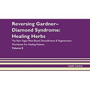 Central, Health Reversing Gardner-Diamond Syndrome: Healing Herbs The Raw Vegan Plant-Based Detoxification & Regeneration Workbook for Healing Patients. Volume 8 Central, Health Reversing Gardner-Diamond Syndrome: Healing Herbs The Raw Vegan Plant-Based Detoxification & Regeneration Workbook for Healing Patients. Volume 8