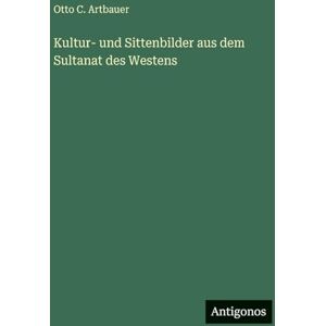 Artbauer, Otto C Kultur- und Sittenbilder aus dem Sultanat des Westens Artbauer, Otto C Kultur- und Sittenbilder aus dem Sultanat des Westens