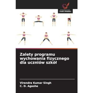 Singh, Virendra Kumar Zalety programu wychowania fizycznego dla uczniów szkól Singh, Virendra Kumar Zalety programu wychowania fizycznego dla uczniów szkól