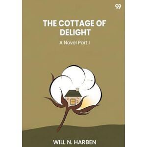 Harben, Will N The Cottage Of DelightA Novel Part I (Edition1) Harben, Will N The Cottage Of DelightA Novel Part I (Edition1)