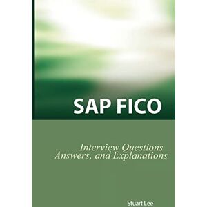 Lee SAP Fico Interview Questions, Answers, and Explanations: SAP Fico Certification Review Lee SAP Fico Interview Questions, Answers, and Explanations: SAP Fico Certification Review