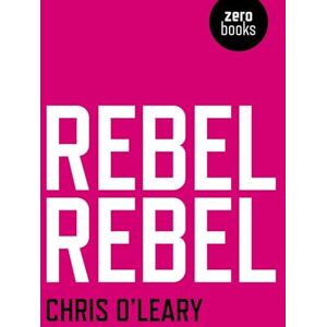 Chris, O'Leary Rebel Rebel: All the Songs of David Bowie from '64 to '76 Chris, O'Leary Rebel Rebel: All the Songs of David Bowie from '64 to '76