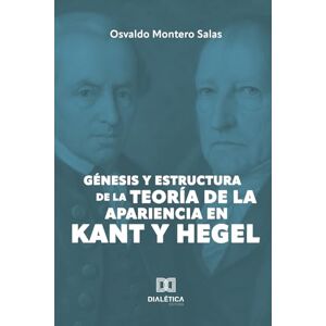 Salas, Osvaldo Montero Génesis y estructura de la teoría de la apariencia en Kant y Hegel Salas, Osvaldo Montero Génesis y estructura de la teoría de la apariencia en Kant y Hegel