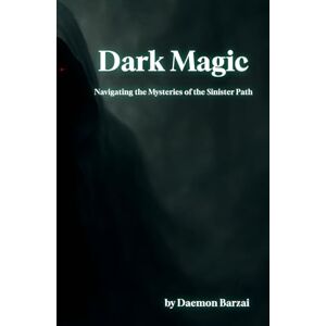 Barzai, Daemon Dark Magic: Navigating the Mysteries of the Sinister Path Barzai, Daemon Dark Magic: Navigating the Mysteries of the Sinister Path