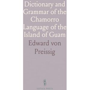 Edward von, Preissig Dictionary and Grammar of the Chamorro Language of the Island of Guam Edward von, Preissig Dictionary and Grammar of the Chamorro Language of the Island of Guam