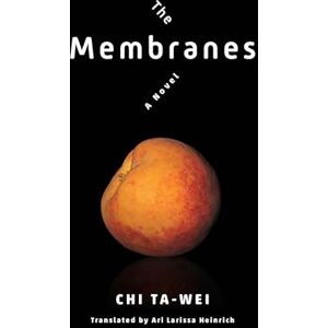 Chi, Ta-wei The Membranes: A Novel (Modern Chinese Literature from Taiwan) Chi, Ta-wei The Membranes: A Novel (Modern Chinese Literature from Taiwan)