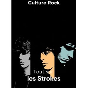Rock, Culture Tout sur les Strokes (Culture Rock) Rock, Culture Tout sur les Strokes (Culture Rock)