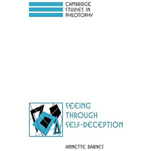 Barnes, Annette Seeing Through Self-Deception (Cambridge Studies in Philosophy) Barnes, Annette Seeing Through Self-Deception (Cambridge Studies in Philosophy)